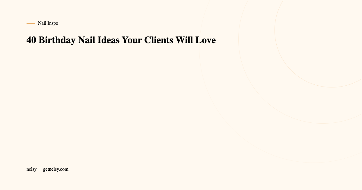 40 birthday nail ideas for clients
