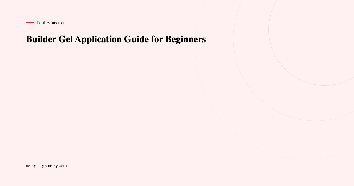 Builder gel BIAB application guide