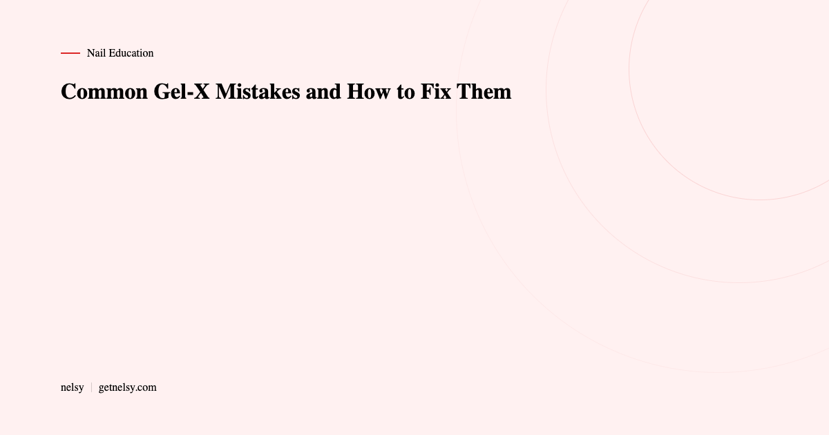 Common Gel-X mistakes and how to fix them
