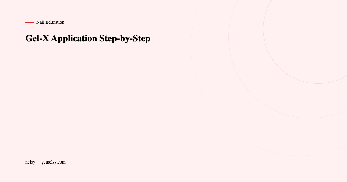 Gel-X application step by step for nail techs