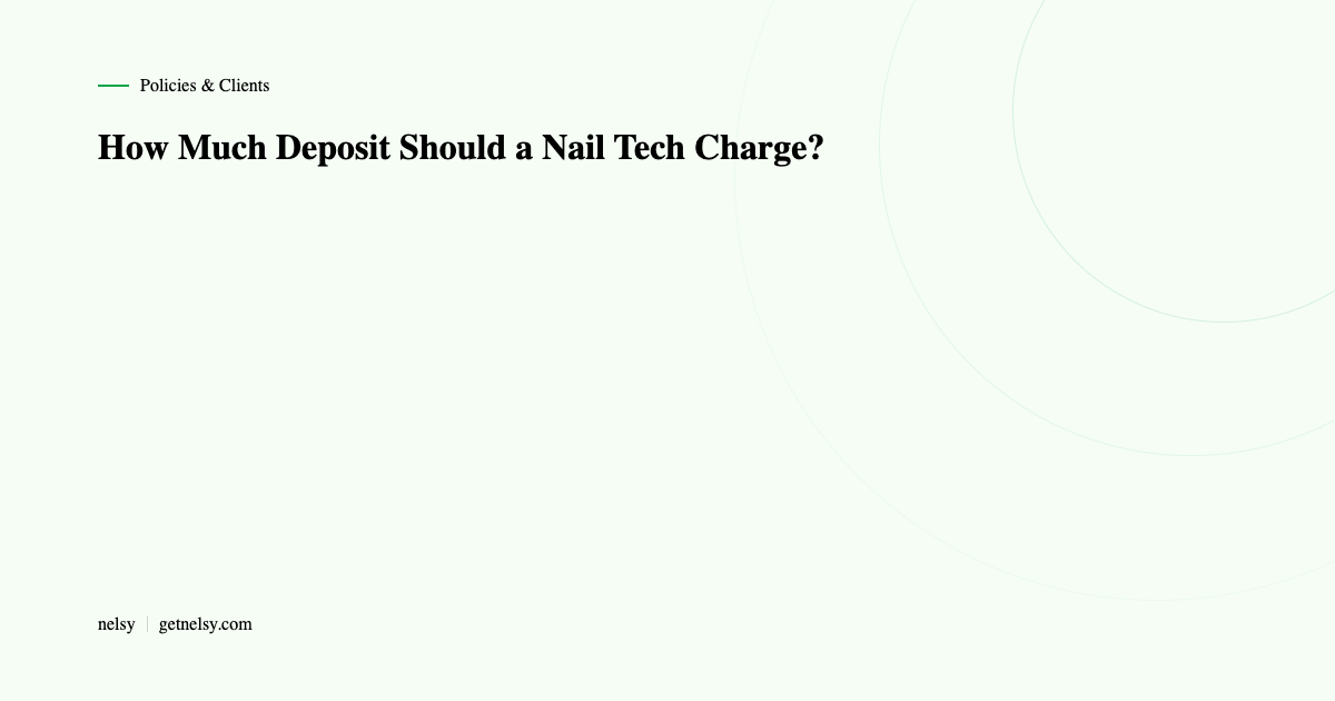 How much deposit should nail tech charge