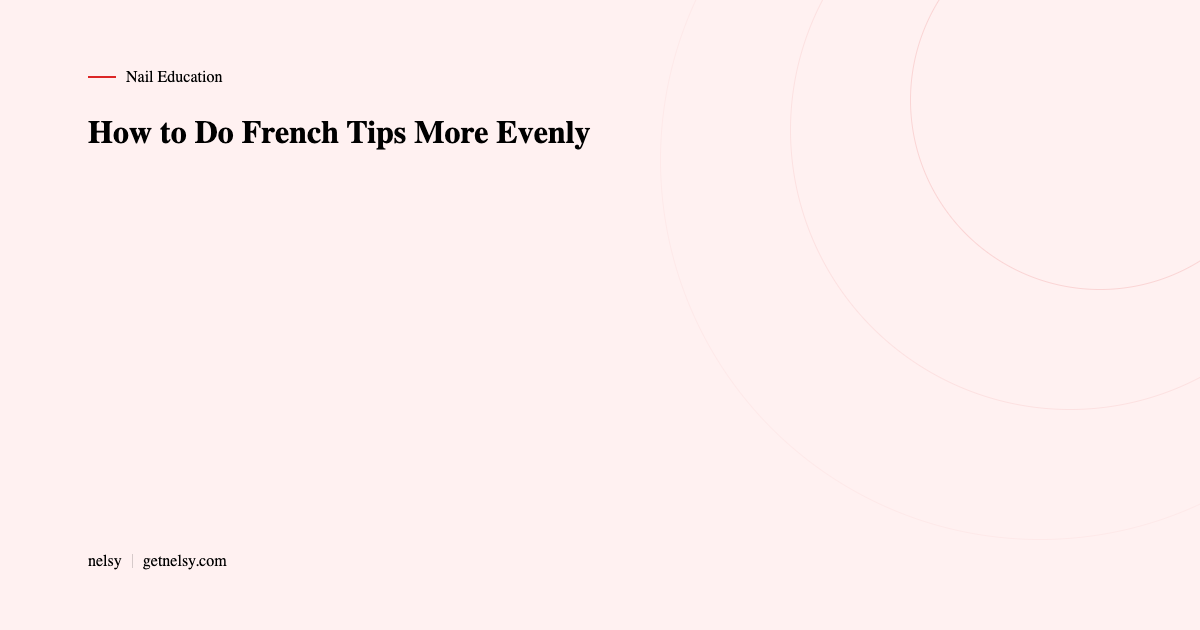 How to do french tips more evenly