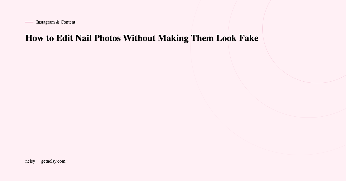 How to edit nail photos without making them look fake