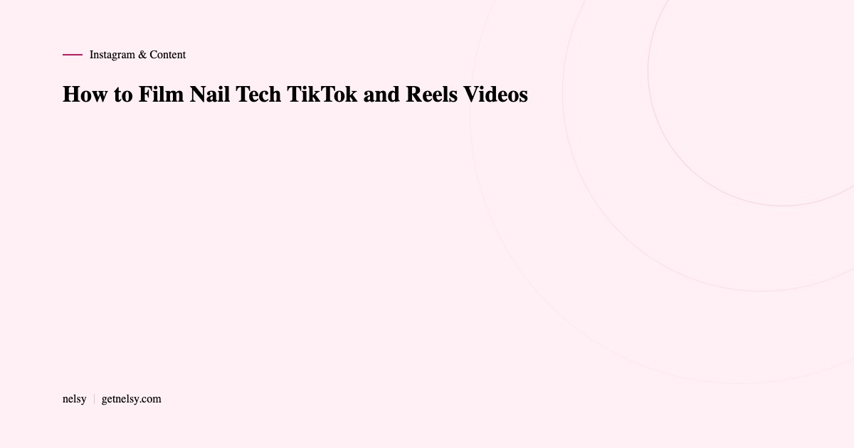 How to film nail tech TikTok and Reels videos