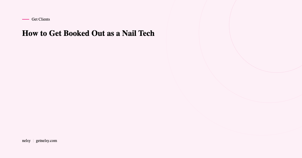 How to get booked out as a nail tech