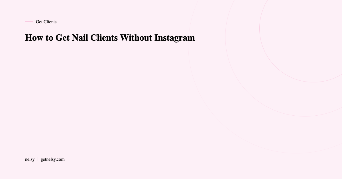 How to get nail clients without Instagram