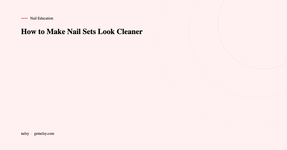 How to make nail sets look cleaner