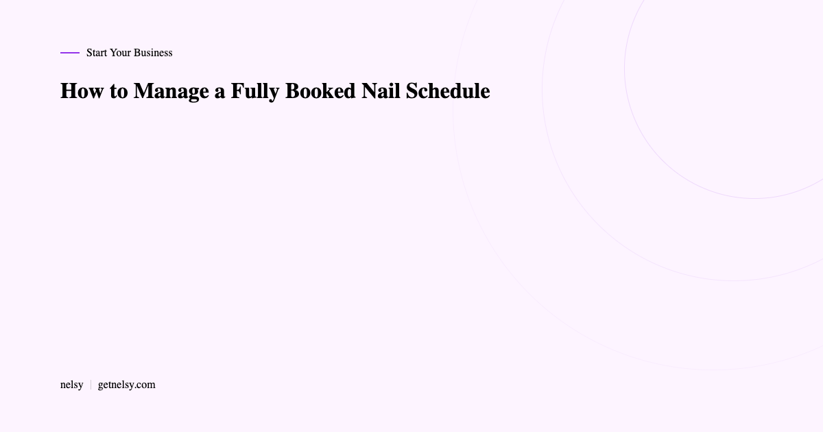 How to manage a fully booked nail schedule