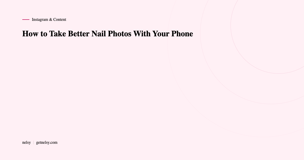 How to take better nail photos with your phone