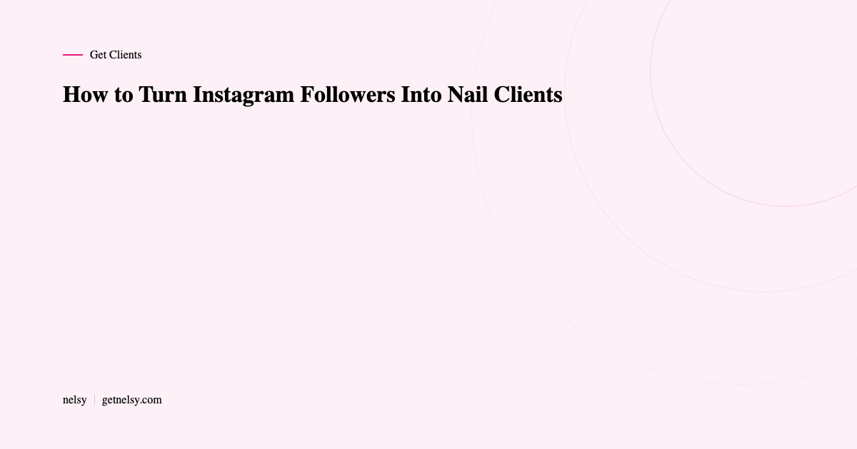 Turn Instagram followers into nail clients