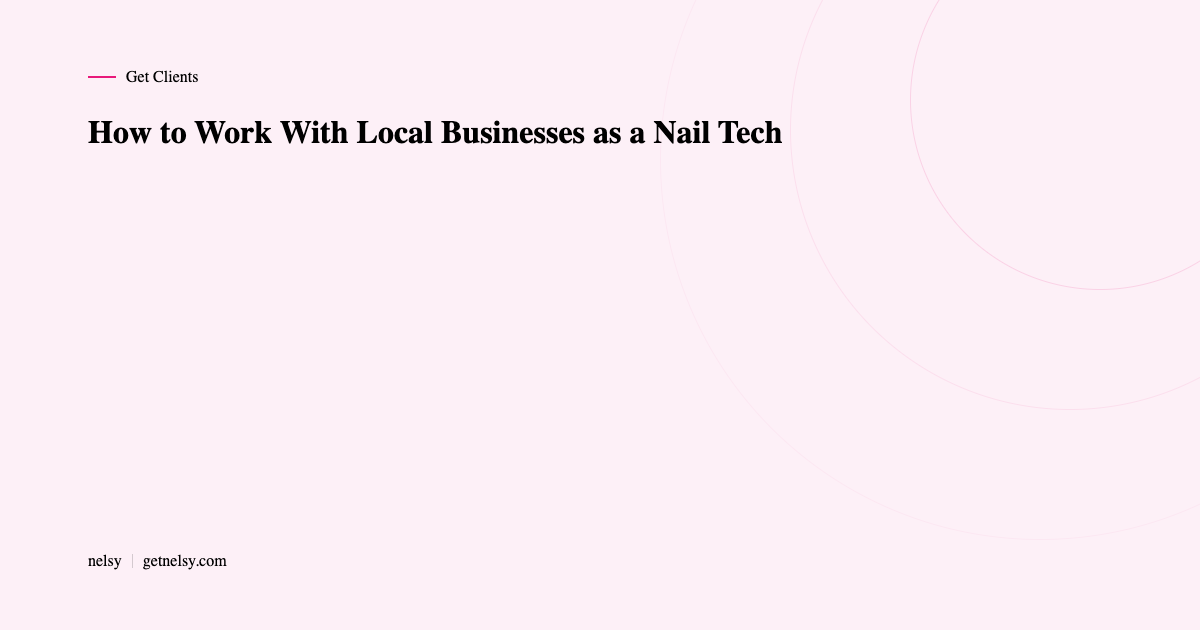 How to work with local businesses as a nail tech