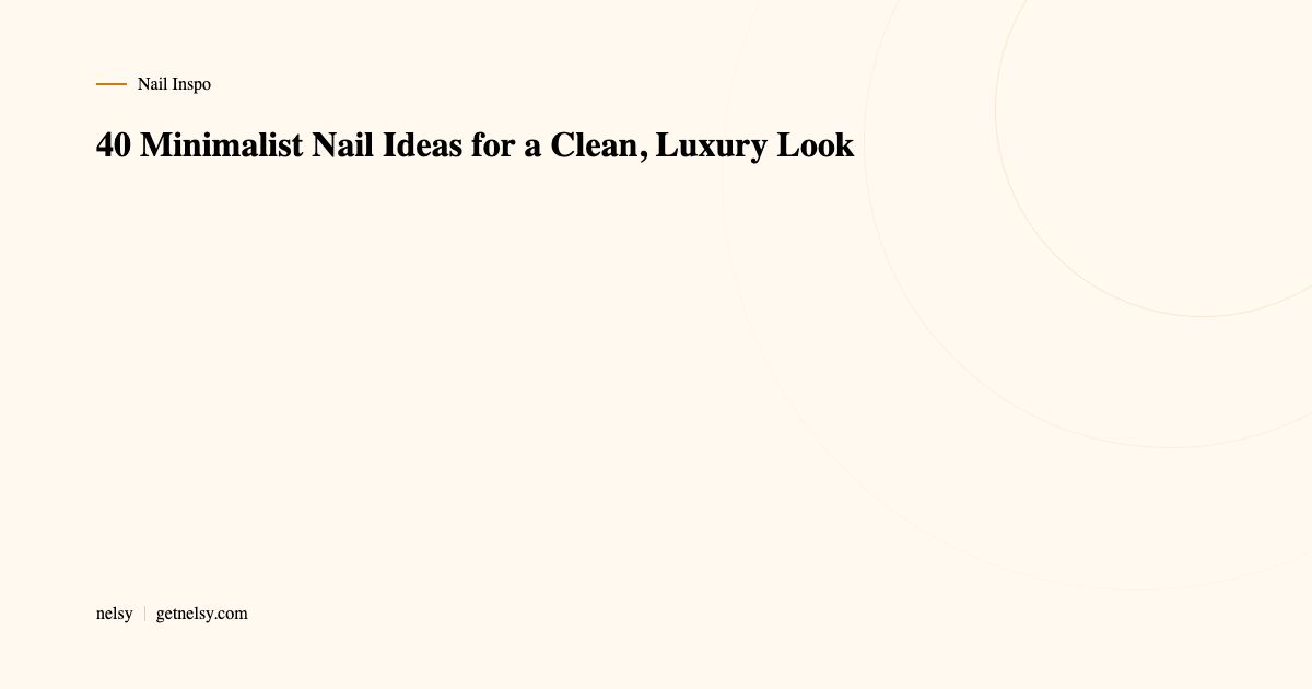 40 minimalist nail ideas for a luxury look