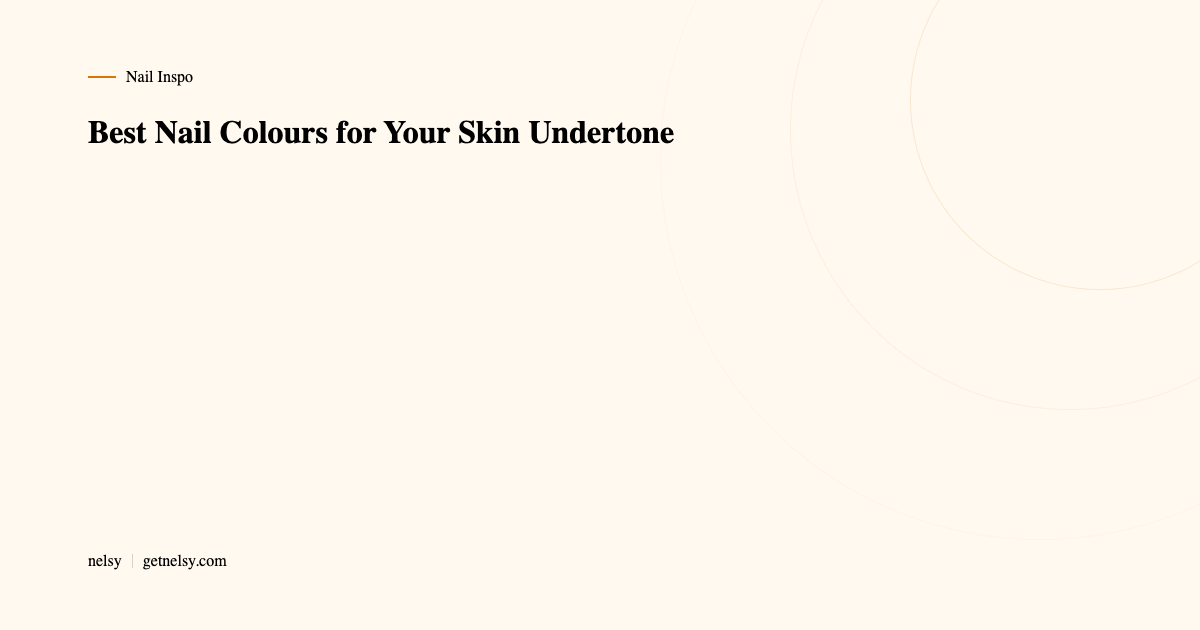 Best nail colours for skin undertone
