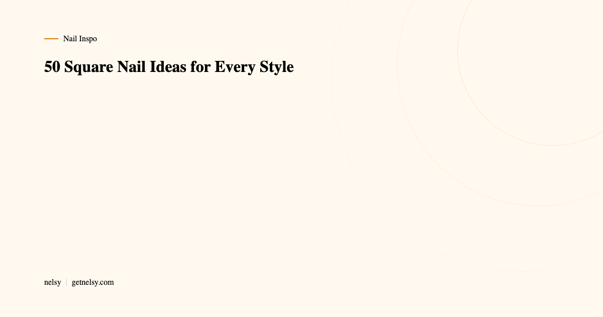 50 square nail ideas for every style