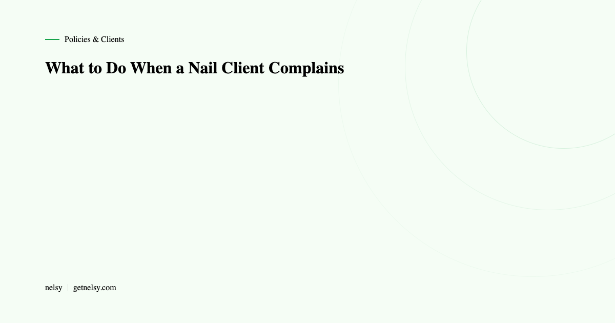 What to do when a nail client complains