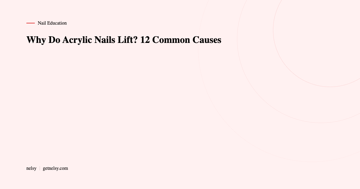 Why do acrylic nails lift