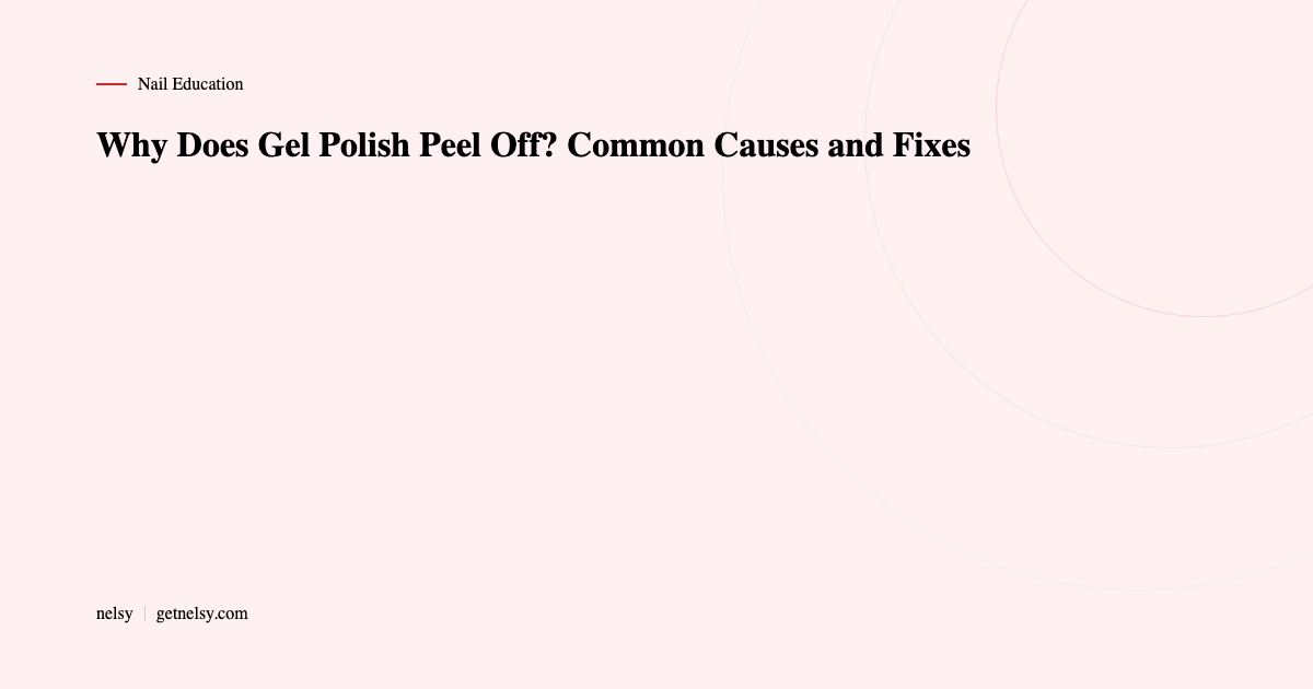 Why does gel polish peel off